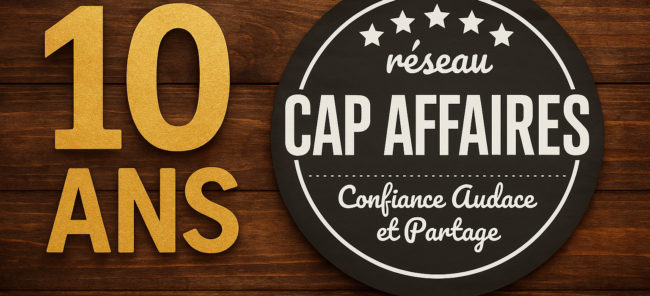 CAP AFFAIRES : 10 ans de business, de liens et d’opportunités !